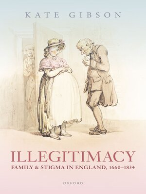 cover image of Illegitimacy, Family, and Stigma in England, 1660-1834